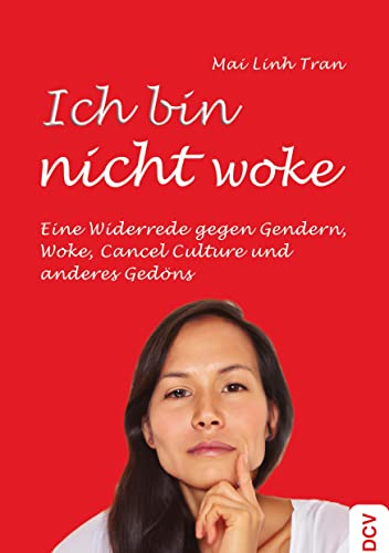 Ich bin nicht woke: Eine Widerrede gegen Gendern, Woke, Cancel Culture und anderes Gedöns