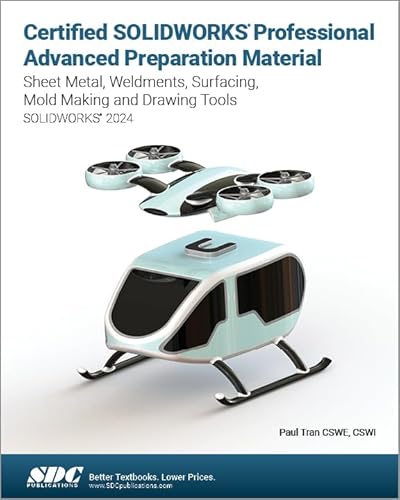 Certified Solidworks Professional Advanced Preparation Material 2024: Sheet Metal, Weldments, Surfacing, Mold Tools and Drawing Tools