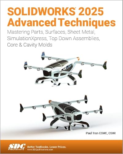 SOLIDWORKS 2025 Advanced Techniques: Mastering Parts, Surfaces, Sheet Metal, SimulationXpress, Top-Down Assemblies, Core & Cavity Molds von SDC Publications
