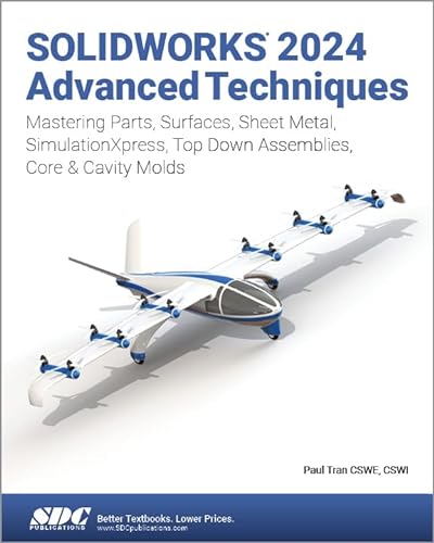 Solidworks 2024 Advanced Techniques: Mastering Parts, Surfaces, Sheet Metal, Simulationxpress, Top-down Assemblies, Core & Cavity Molds von SDC Publications