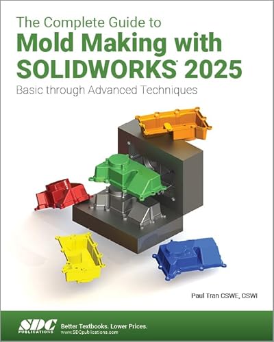 The Complete Guide to Mold Making with SOLIDWORKS 2025: Basic through Advanced Techniques von SDC Publications