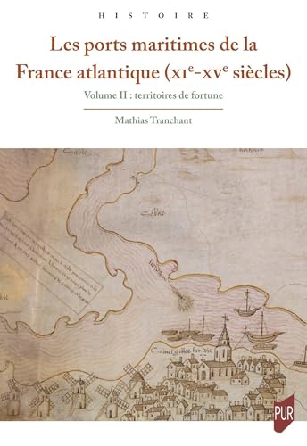 Les ports maritimes de la France atlantique (XIe-XVe siècles) 2: Volume II : Territoires de fortune von PU RENNES
