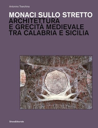 Monaci sullo stretto. Architettura e grecità medievale tra Calabria e Sicilia. Ediz. illustrata (Studi della Bibliotheca Hertziana) von Silvana