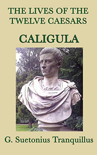 The Lives of the Twelve Caesars -Caligula- von SMK Books