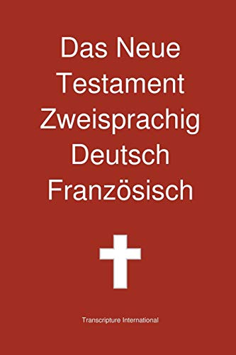 Das Neue Testament Zweisprachig Deutsch Franzoesisch von Transcripture International