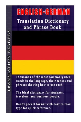 English - German Translation Dictionary and Phrase Book: Thousands of Words Complete with Tenses and Sample Sentences