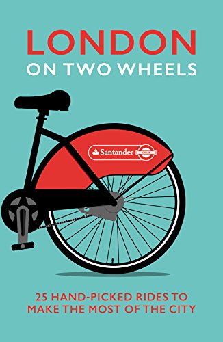 London on Two Wheels: 25 Handpicked Rides to Make the Most out of the City von Ebury Press