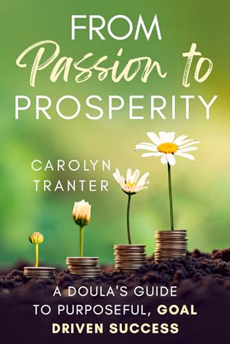 From Passion to Prosperity: A Doula's Guide to Purposeful, Goal-Driven Success von Independently published