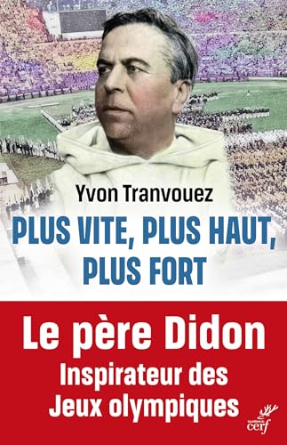 Plus vite, plus haut, plus fort: Le père Didon, Inspirateur des Jeux olympiques von CERF