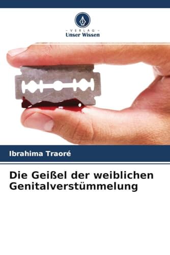 Die Geißel der weiblichen Genitalverstümmelung von Verlag Unser Wissen