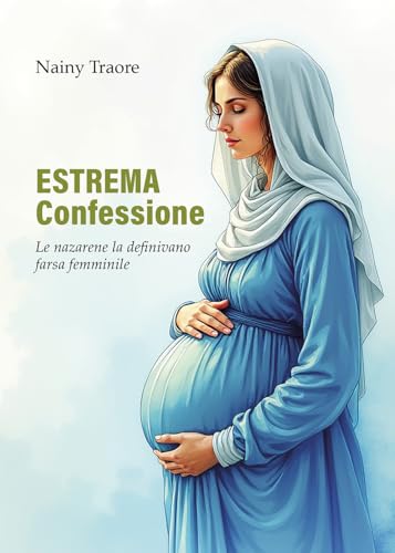Estrema confessione. Le nazarene la definivano farsa femminile Estrema confessione. Le nazarene la definivano farsa femminile von Passione Scrittore selfpublishing