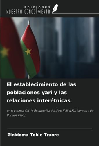El establecimiento de las poblaciones yari y las relaciones interétnicas: en la cuenca del río Bougouriba del siglo XVII al XIX (suroeste de Burkina Faso) von Ediciones Nuestro Conocimiento