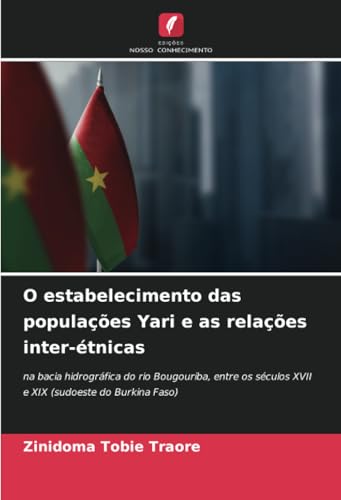 O estabelecimento das populações Yari e as relações inter-étnicas: na bacia hidrográfica do rio Bougouriba, entre os séculos XVII e XIX (sudoeste do Burkina Faso) von Edições Nosso Conhecimento