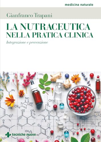 La nutraceutica nella pratica clinica. Integrazione e prevenzione (Medicina naturale) von Tecniche Nuove