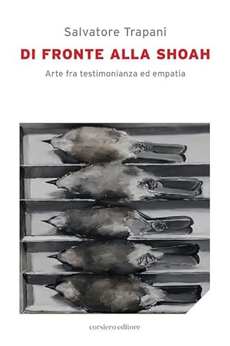 Di fronte alla Shoah. Arte fra testimonianza ed empatia (Il cannocchiale) von Corsiero Editore