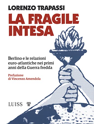 La fragile intesa. Berlino e le relazioni euro-atlantiche nei primi anni della Guerra fredda (Koinè) von Luiss University Press