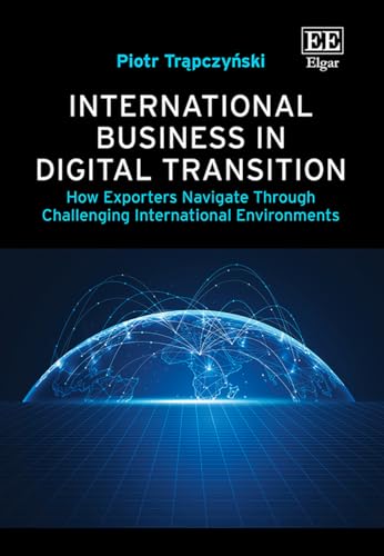 International Business in Digital Transition: How Exporters Navigate Through Challenging International Environments von Edward Elgar Publishing Ltd