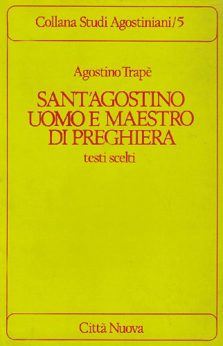 Sant'Agostino uomo e maestro di preghiera. Testi scelti (Studi agostiniani, Band 5) von Città Nuova