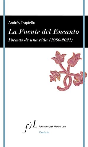 La Fuente del Encanto: Poemas de una vida (1980-2021) (VANDALIA, Band 1)