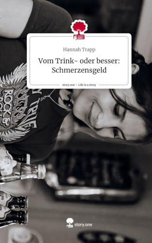 Vom Trink- oder besser: Schmerzensgeld. Life is a Story - story.one