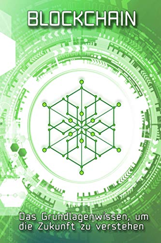 Blockchain: Das Grundlagenwissen, um die Zukunft zu verstehen von Independently published