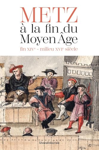 Metz à la fin du Moyen Âge: (fin XIVe-milieu XVIe siècle) von SILVANA EDITORIALE