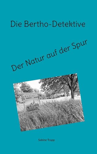 Die Bertho-Detektive: Der Natur auf der Spur von BoD – Books on Demand