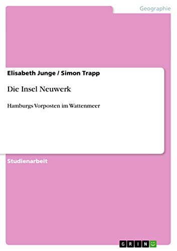 Die Insel Neuwerk: Hamburgs Vorposten im Wattenmeer von GRIN Verlag