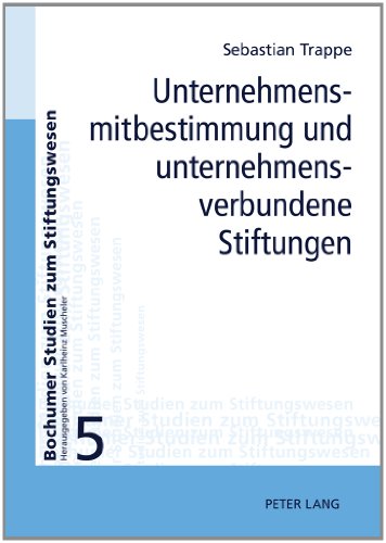 Unternehmensmitbestimmung und unternehmensverbundene Stiftungen: Dissertationsschrift (Bochumer Studien zum Stiftungswesen, Band 5)