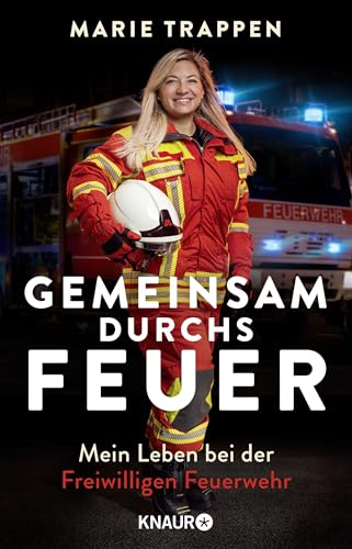 Gemeinsam durchs Feuer: Mein Leben bei der Freiwilligen Feuerwehr | Die Autobiografie einer Feuerwehrfrau Gemeinsam durchs Feuer: Mein Leben bei der Freiwilligen Feuerwehr | Die Autobiografie einer Feuerwehrfrau von Knaur TB