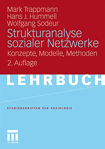 Strukturanalyse sozialer Netzwerke: Konzepte, Modelle, Methoden. (Studienskripten zur Soziologie) (German Edition)