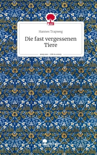 Die fast vergessenen Tiere. Life is a Story - story.one von story.one publishing