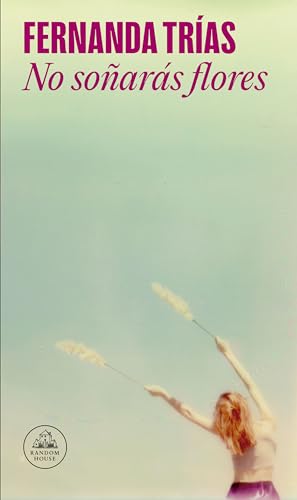 No Soñarás Flores / You Will Not Dream of Flowers No Soñarás Flores / You Will Not Dream of Flowers von Prh Grupo Editorial