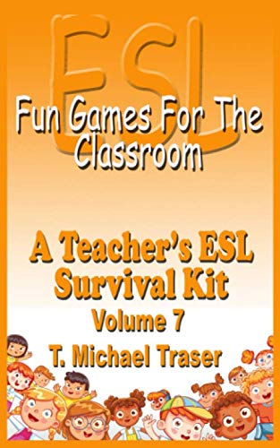 ESL - Fun Games fo the Classroom - Volume 7: A Teacher's ESL Survival Kit (ESL - Fun Games for the Classroom, Band 7)
