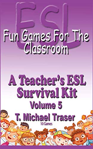 ESL - Fun Games for the Classroom Volume 5: A Teacher's ESL Survival Kit