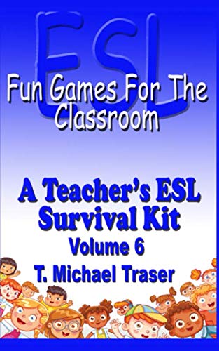 ESL - Fun Games for the Classroom - Volume 6: A Teacher's ESL Survival Kit