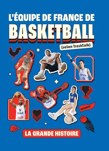 L'équipe de France de basketball (selon TrashTalk): La grande histoire von MARABOUT