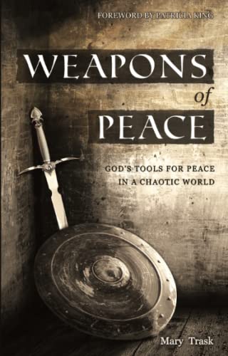 Weapons of Peace: God's Tool for Peace in a Chaotic World: God's Tools for Peace in a Chaotic World