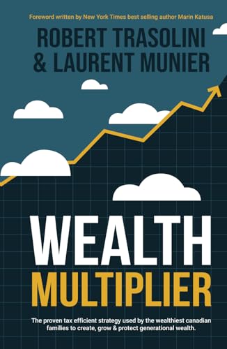 Wealth Multiplier: The proven tax efficient strategy used by the wealthiest canadian families to create, grow & protect generational wealth Wealth Multiplier: The proven tax efficient strategy used by the wealthiest canadian families to create, grow & protect generational wealth von Million Dollar Author