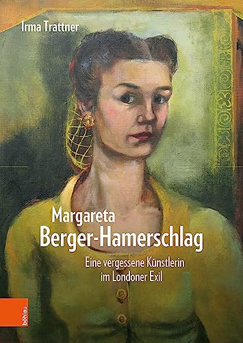 Margareta Berger-Hamerschlag: Eine vergessene Künstlerin im Londoner Exil von Böhlau Wien