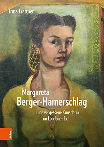 Margareta Berger-Hamerschlag: Eine vergessene Künstlerin im Londoner Exil von Böhlau Wien