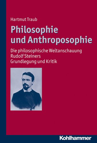 Philosophie und Anthroposophie: Die philosophische Weltanschauung Rudolf Steiners - Grundlegung und Kritik