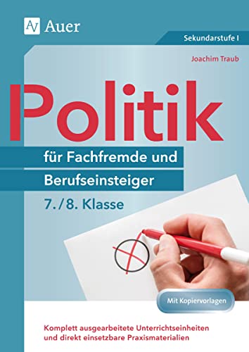 Politik für Fachfremde und Berufseinsteiger 7-8: Komplett ausgearbeitete Unterrichtseinheiten und direkt einsetzbare Praxismaterialien (7. und 8. Klasse) (Fachfremd unterrichten Sekundarstufe) von Auer Verlag i.d.AAP LW