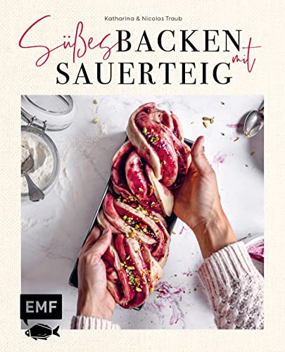 Süßes backen mit Sauerteig: Himmlische Backrezepte für Brioche, Babka, Brownies und mehr von Edition Michael Fischer / EMF Verlag