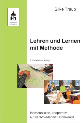 Lehren und Lernen mit Methode: Individualisiert, kooperativ auf verschiedenen Lernniveaus von Schneider Verlag GmbH