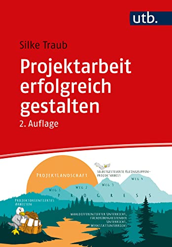 Projektarbeit erfolgreich gestalten: Über individualisiertes, kooperatives Lernen zum selbstgesteuerten Kleingruppenprojekt von UTB GmbH