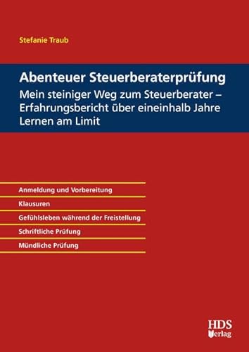 Abenteuer Steuerberaterprüfung: Mein steiniger Weg zur Steuerberaterin - Erfahrungsbericht über eineinhalb Jahre Lernen am Limit von HDS-Verlag
