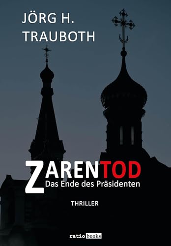 Zarentod: Das Ende des Präsidenten - Thriller (ratio-books Verlag) von ratio books Verlag