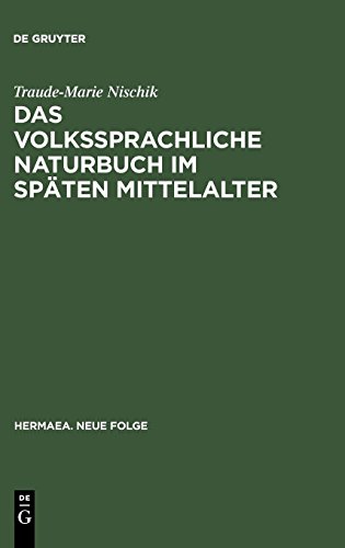 Das volkssprachliche Naturbuch im späten Mittelalter: Sachkunde und Dinginterpretation bei Jacob van Maerlant und Konrad von Megenberg (Hermaea. Neue Folge, Band 48) von De Gruyter