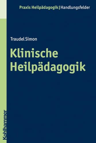 Klinische Heilpädagogik (Praxis Heilpädagogik - Handlungsfelder) von Kohlhammer W.